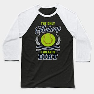 Softball The Only Makeup I Wear Is Dirt Baseball T-Shirt